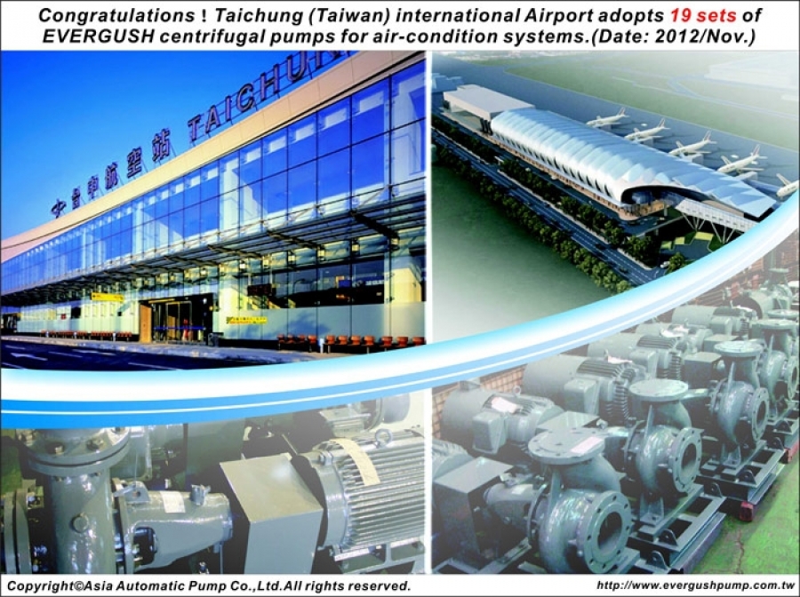 Congratulation! Taiwan Taichung International Airport adopts 19sets of EVERGUSH chiller pumps 2012.Nov.
